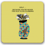 “Golf… Because You’re Never Too Old to Go Clubbing” Coaster Gaudet Luce Golf Club
